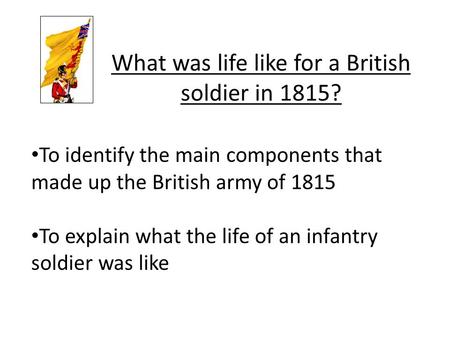 What was life like for a British soldier in 1815?