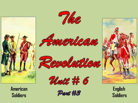 American Soldiers English Soldiers. The Causes of the American revolution 1775 - 1777 The Colonist Adjust To War.
