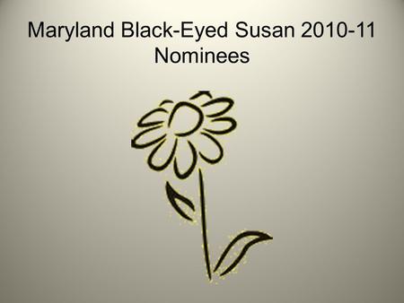 Maryland Black-Eyed Susan 2010-11 Nominees.  The Black-Eyed Susan Book Award honors outstanding books.  Chosen annually by Maryland students. What is.