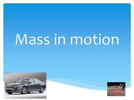 Mass in motion.