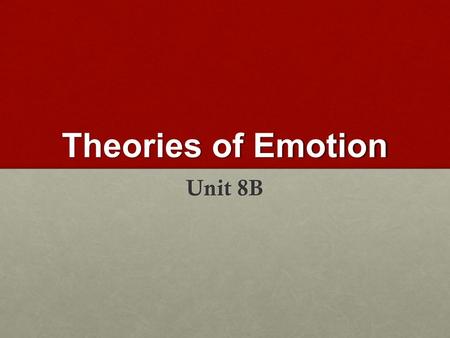 Theories of Emotion Unit 8B. Theories of emotions Emotion Emotion Emotion Physiological arousal Physiological arousal Expressive behavior Expressive behavior.