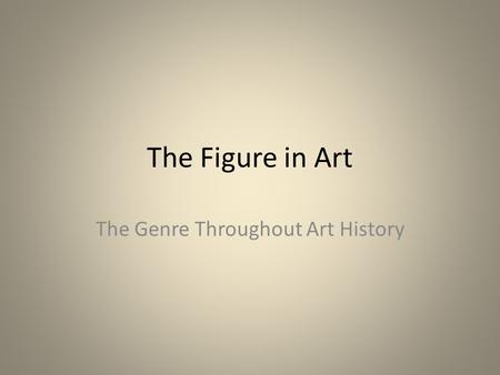 The Figure in Art The Genre Throughout Art History.