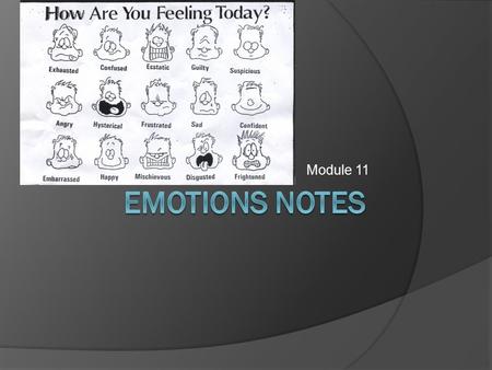 Module 11. Emotions  Whole-organism responses, involving: Physiological arousal Expressive behaviors Conscious experience.