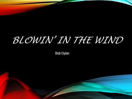 Blowin’ in the Wind Bob Dylan.