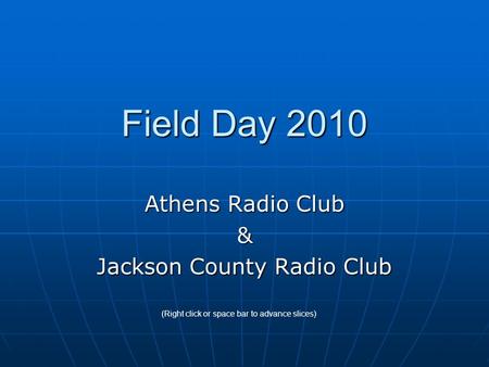 Field Day 2010 Athens Radio Club & Jackson County Radio Club (Right click or space bar to advance slices)