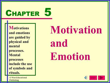 © West Educational Publishing Motivation and Emotion C HAPTER 5 M otivations and emotions are guided by physical and mental processes. Mental processes.