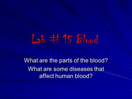 Lab #15 Blood What are the parts of the blood?