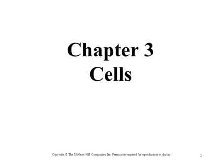 Chapter 3 Cells Copyright © The McGraw-Hill Companies, Inc. Permission required for reproduction or display.