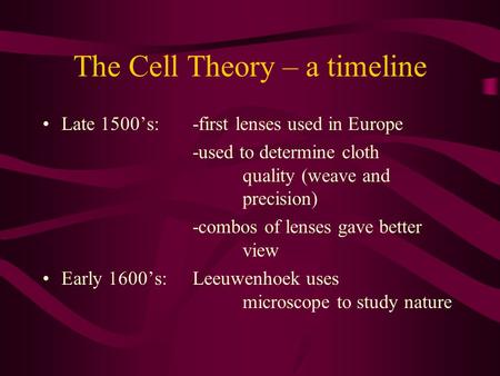 The Cell Theory – a timeline Late 1500’s: -first lenses used in Europe -used to determine cloth quality (weave and precision) -combos of lenses gave better.