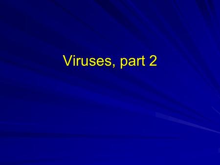 Viruses, part 2.