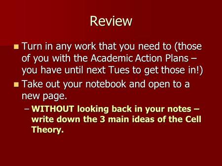 Review Turn in any work that you need to (those of you with the Academic Action Plans – you have until next Tues to get those in!) Turn in any work that.