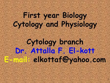 1 First year Biology Cytology and Physiology Cytology branch Dr. Attalla F. El-kott