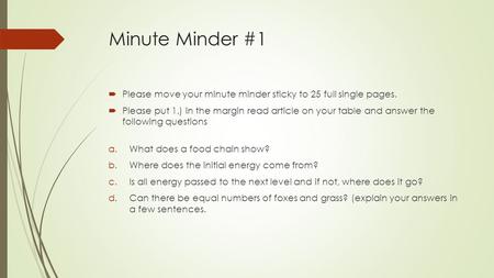 Minute Minder #1  Please move your minute minder sticky to 25 full single pages.  Please put 1.) in the margin read article on your table and answer.