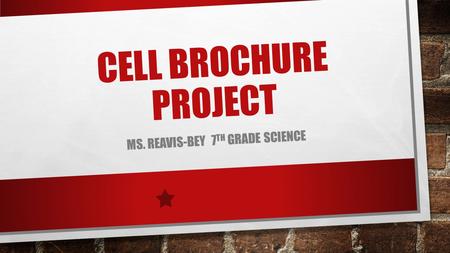 CELL BROCHURE PROJECT MS. REAVIS-BEY 7 TH GRADE SCIENCE.