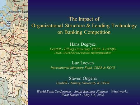 1 The Impact of Organizational Structure & Lending Technology on Banking Competition Hans Degryse CentER - Tilburg University, TILEC & CESIfo TILEC-AFM.