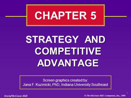 © The McGraw-Hill Companies, Inc., 1998 Irwin/McGraw-Hill 1 AND COMPETITIVE ADVANTAGE STRATEGY AND COMPETITIVE ADVANTAGE CHAPTER 5 Screen graphics created.