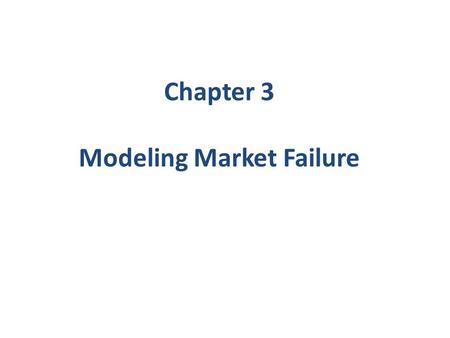 Chapter 3 Modeling Market Failure