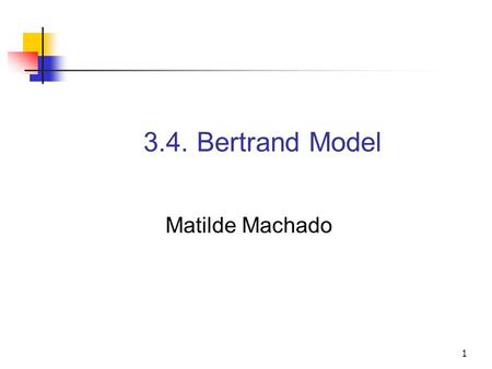 1 3.4. Bertrand Model Matilde Machado. Matilde Machado - Industrial Economics3.4. Bertrand Model2 In Cournot, firms decide how much to produce and the.