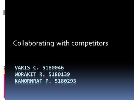 Collaborating with competitors. INTRODUCTION Alliance among competitors have risk One study estimate that U.S. company lost $50 billion a year in 1995.