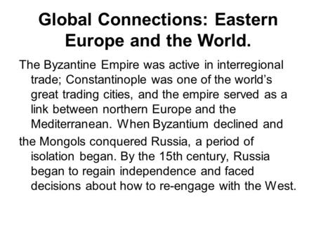 Global Connections: Eastern Europe and the World. The Byzantine Empire was active in interregional trade; Constantinople was one of the world’s great trading.