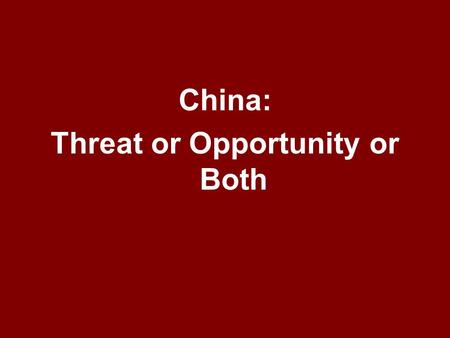 China: Threat or Opportunity or Both. China, with Provinces.
