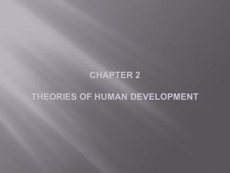CHAPTER 2 THEORIES OF HUMAN DEVELOPMENT