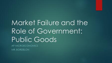 Market Failure and the Role of Government: Public Goods