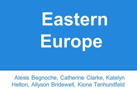 Eastern Europe Alexis Begnoche, Catherine Clarke, Katelyn Helton, Allyson Bridewell, Kiona Tenhundfeld.