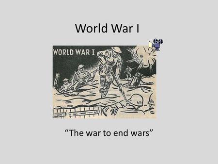 World War I “The war to end wars”.