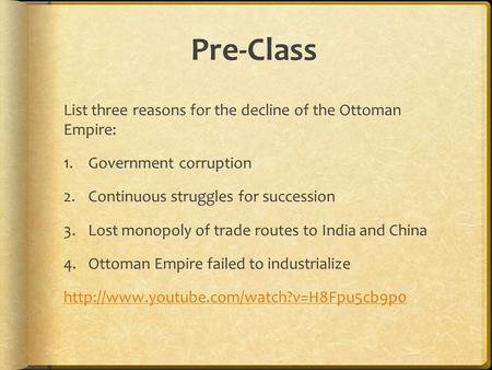 Pre-Class List three reasons for the decline of the Ottoman Empire: