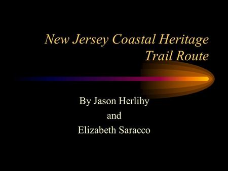 New Jersey Coastal Heritage Trail Route By Jason Herlihy and Elizabeth Saracco.
