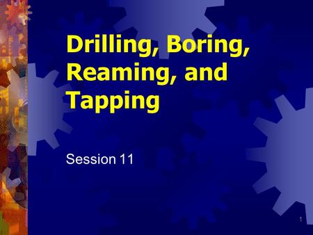 Drilling, Boring, Reaming, and Tapping