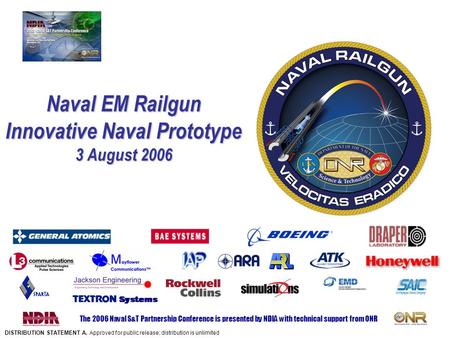 The 2006 Naval S&T Partnership Conference is presented by NDIA with technical support from ONR Naval EM Railgun Innovative Naval Prototype 3 August 2006.