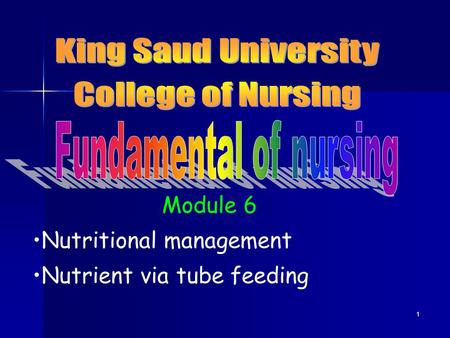 1 Module 6 Nutritional management Nutrient via tube feeding.