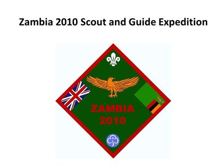 Zambia 2010 Scout and Guide Expedition. Where we come from?