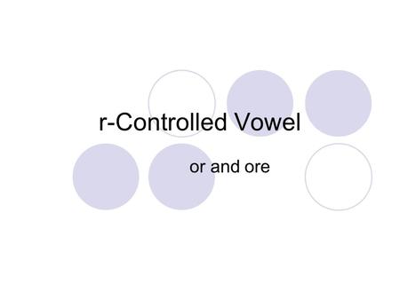 R-Controlled Vowel or and ore. r-Controlled Vowel or Say the sounds /t/ /or/ /n/ What word do you hear? torn.