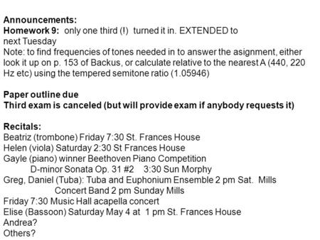 Announcements: Homework 9: only one third (!) turned it in. EXTENDED to next Tuesday Note: to find frequencies of tones needed in to answer the asignment,