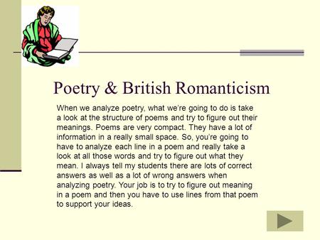 Poetry & British Romanticism When we analyze poetry, what we’re going to do is take a look at the structure of poems and try to figure out their meanings.