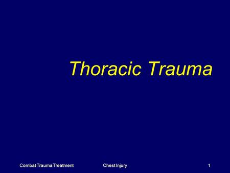 Combat Trauma TreatmentChest Injury1 Thoracic Trauma.