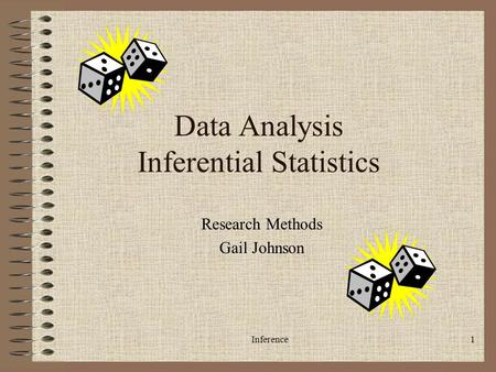 Inference1 Data Analysis Inferential Statistics Research Methods Gail Johnson.