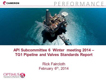 API Subcommittee 6 Winter meeting 2014 – TG1 Pipeline and Valves Standards Report Rick Faircloth February 6 th, 2014.