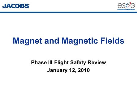 Magnet and Magnetic Fields Phase III Flight Safety Review January 12, 2010.