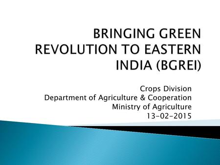 Crops Division Department of Agriculture & Cooperation Ministry of Agriculture 13-02-2015.