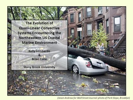 (Jason Andrew for Wall Street Journal: photo of Park Slope, Brooklyn) The Evolution of Quasi-Linear Convective Systems Encountering the Northeastern US.