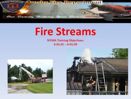 Fire Streams SFFMA Training Objectives: –