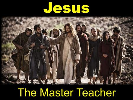 Jesus The Master Teacher. Jesus The Master Teacher 1.“Never man so Spoke” 2. What Did Jesus Claim About Himself?