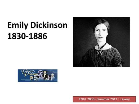 Emily Dickinson 1830-1886 ENGL 2030—Summer 2013 | Lavery.