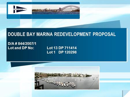 DOUBLE BAY MARINA REDEVELOPMENT PROPOSAL D/A # 844/2007/1 Lot and DP No:Lot 13 DP 711414 Lot 1 DP 120298.