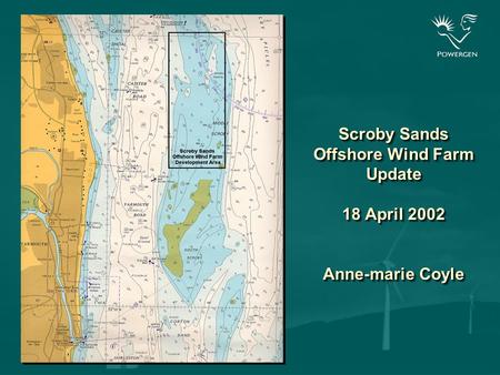 Scroby Sands Offshore Wind Farm Update 18 April 2002 Anne-marie Coyle.
