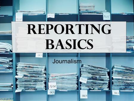 Reporting Basics Journalism. Table of Contents 1.Where do stories come from? 2.Finding and using sources 3.Using the internet 4.Observations 5.Interviews.